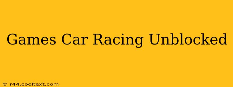 Games Car Racing Unblocked