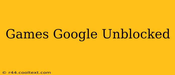 Games Google Unblocked