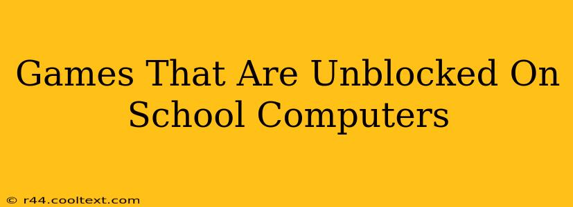 Games That Are Unblocked On School Computers