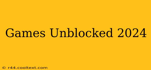 Games Unblocked 2024