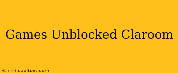 Games Unblocked Claroom