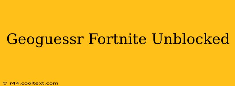 Geoguessr Fortnite Unblocked