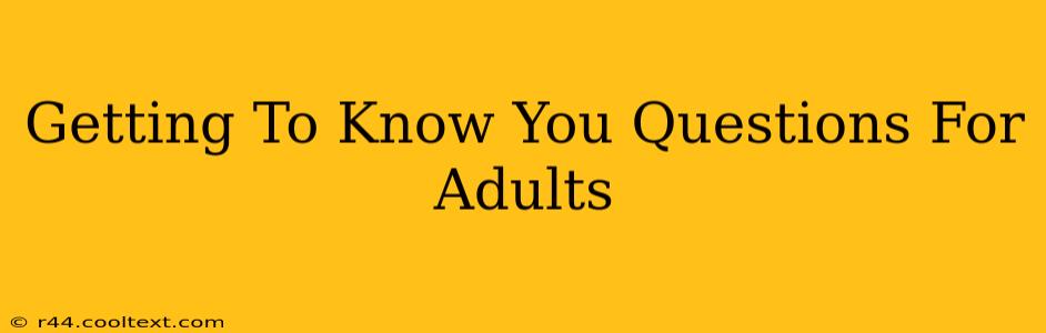 Getting To Know You Questions For Adults