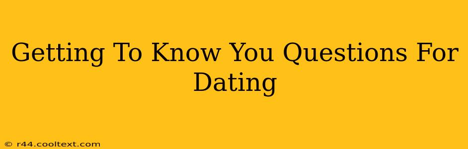 Getting To Know You Questions For Dating