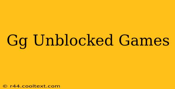 Gg Unblocked Games