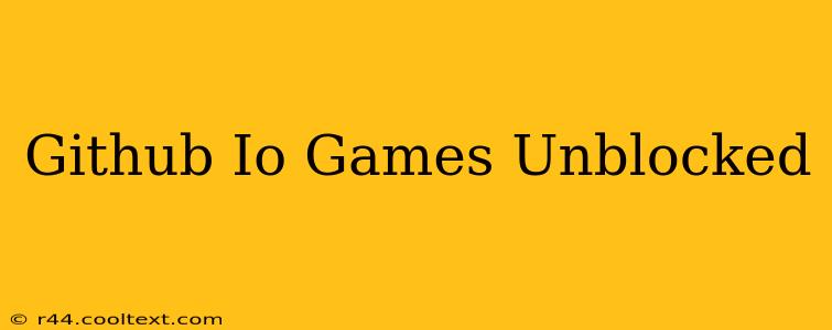 Github Io Games Unblocked