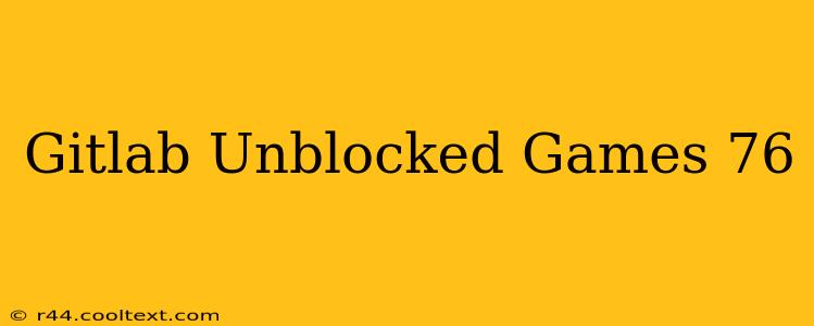 Gitlab Unblocked Games 76