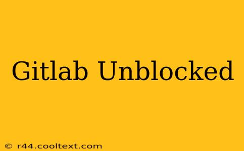 Gitlab Unblocked