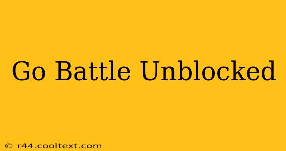 Go Battle Unblocked