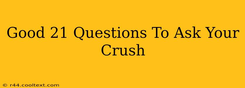 Good 21 Questions To Ask Your Crush