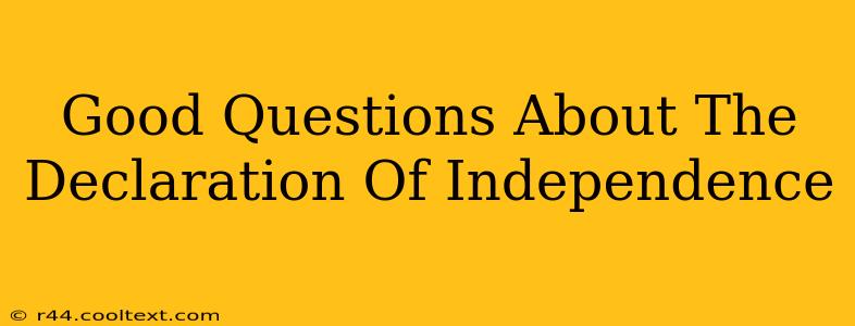 Good Questions About The Declaration Of Independence