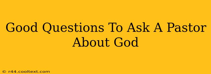 Good Questions To Ask A Pastor About God