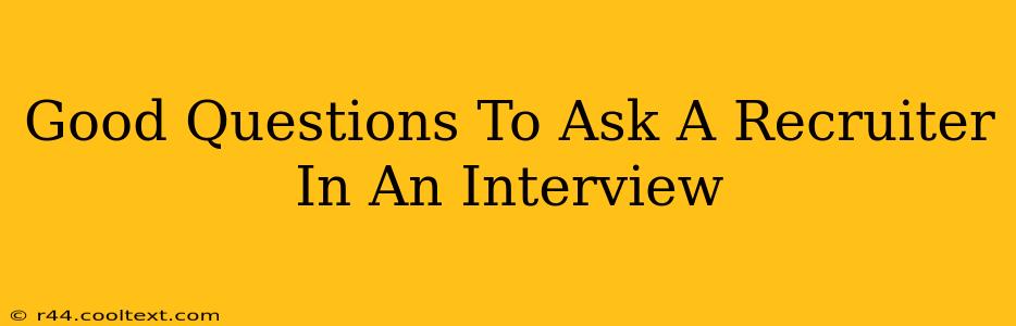 Good Questions To Ask A Recruiter In An Interview