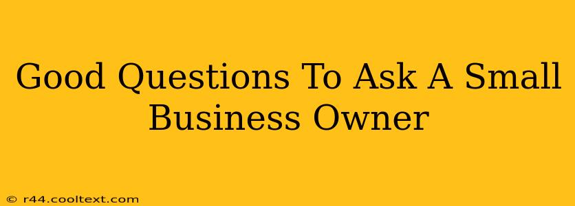 Good Questions To Ask A Small Business Owner