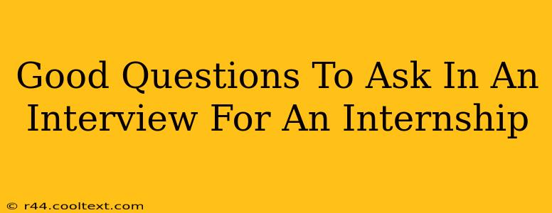 Good Questions To Ask In An Interview For An Internship