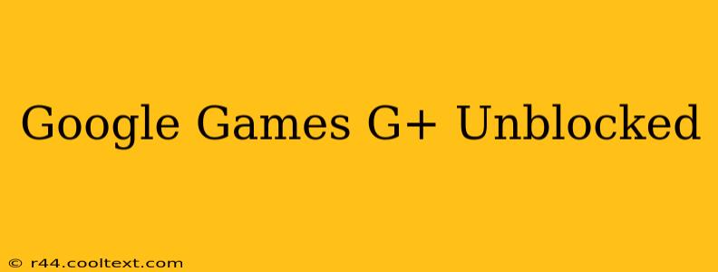 Google Games G+ Unblocked