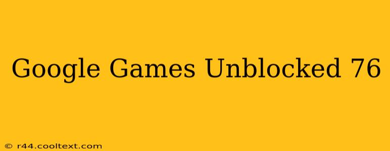 Google Games Unblocked 76