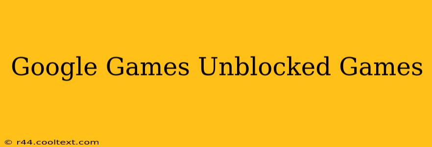 Google Games Unblocked Games