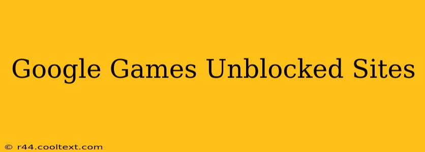 Google Games Unblocked Sites