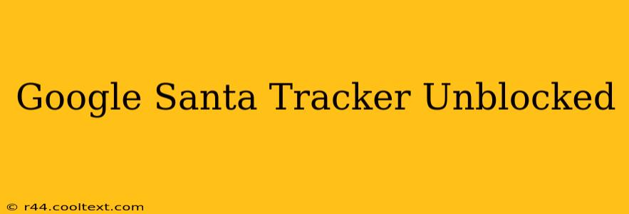 Google Santa Tracker Unblocked