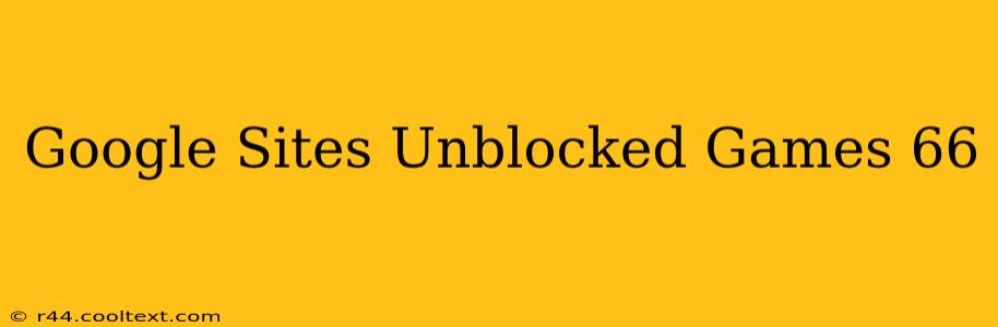 Google Sites Unblocked Games 66