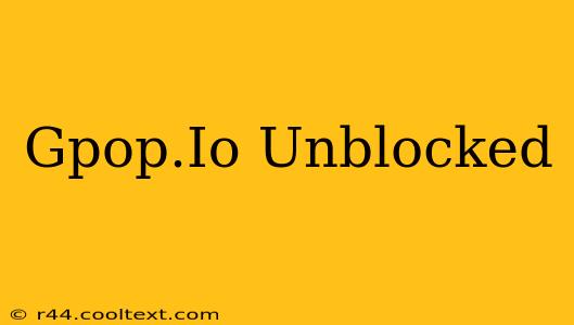 Gpop.Io Unblocked