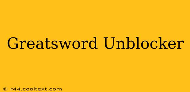 Greatsword Unblocker