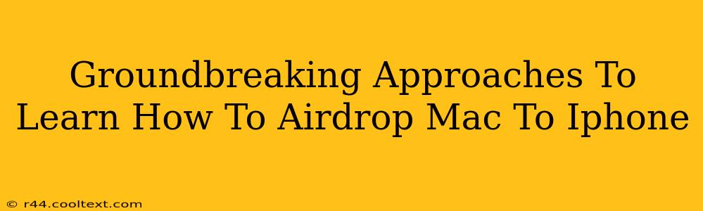 Groundbreaking Approaches To Learn How To Airdrop Mac To Iphone