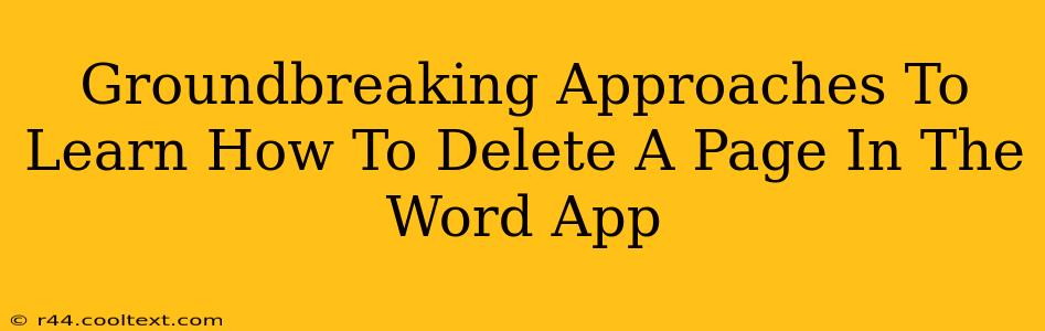 Groundbreaking Approaches To Learn How To Delete A Page In The Word App