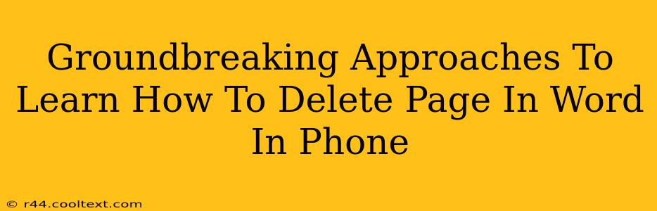 Groundbreaking Approaches To Learn How To Delete Page In Word In Phone