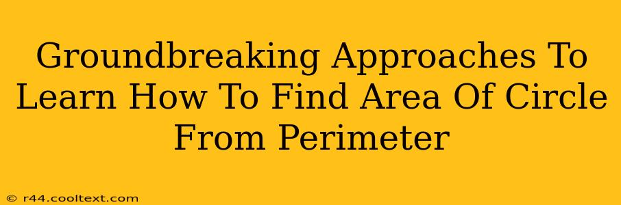 Groundbreaking Approaches To Learn How To Find Area Of Circle From Perimeter