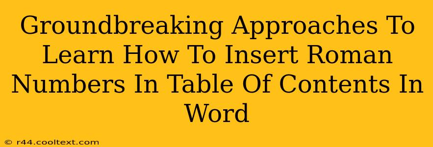 Groundbreaking Approaches To Learn How To Insert Roman Numbers In Table Of Contents In Word