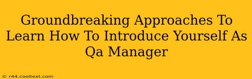 Groundbreaking Approaches To Learn How To Introduce Yourself As Qa Manager