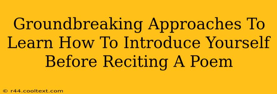 Groundbreaking Approaches To Learn How To Introduce Yourself Before Reciting A Poem