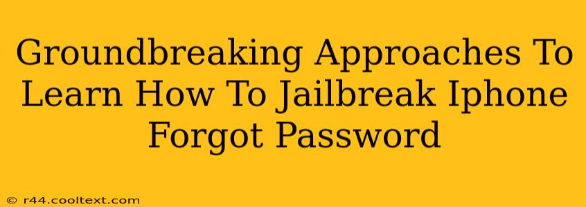 Groundbreaking Approaches To Learn How To Jailbreak Iphone Forgot Password