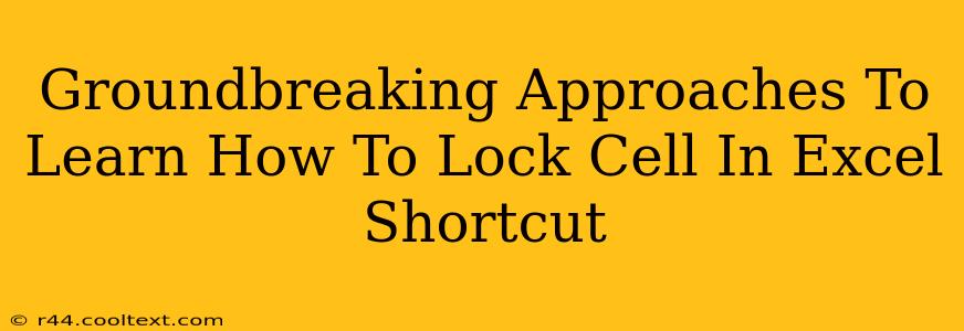 Groundbreaking Approaches To Learn How To Lock Cell In Excel Shortcut