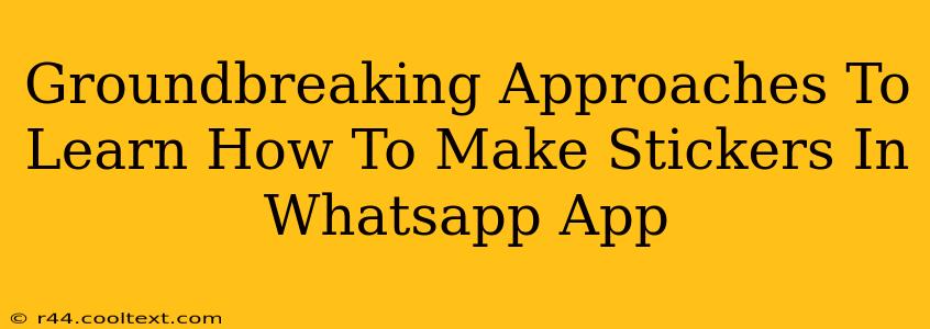 Groundbreaking Approaches To Learn How To Make Stickers In Whatsapp App