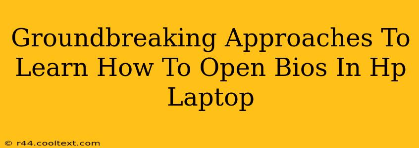 Groundbreaking Approaches To Learn How To Open Bios In Hp Laptop