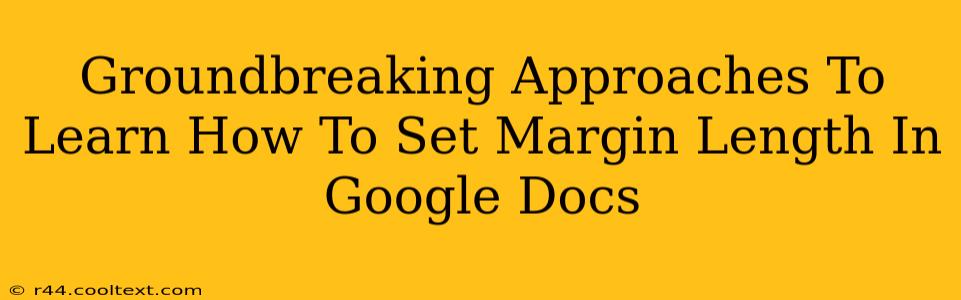 Groundbreaking Approaches To Learn How To Set Margin Length In Google Docs