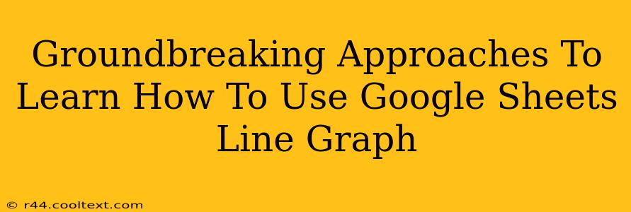 Groundbreaking Approaches To Learn How To Use Google Sheets Line Graph