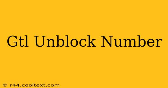 Gtl Unblock Number