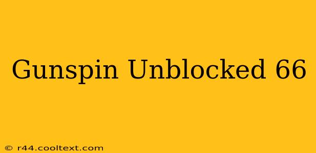 Gunspin Unblocked 66