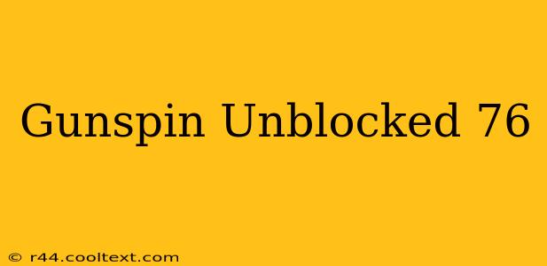 Gunspin Unblocked 76