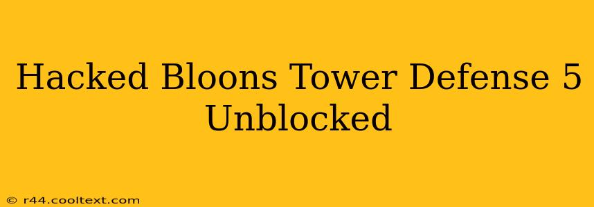 Hacked Bloons Tower Defense 5 Unblocked