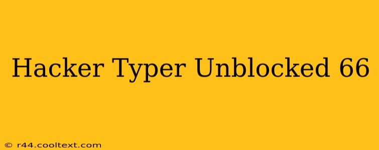 Hacker Typer Unblocked 66