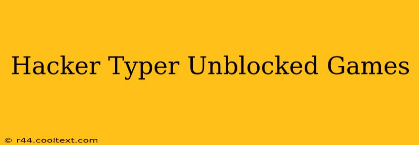 Hacker Typer Unblocked Games