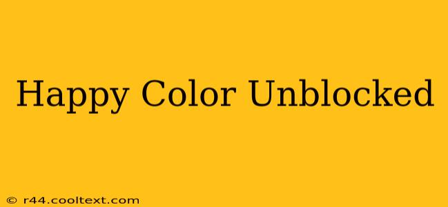 Happy Color Unblocked