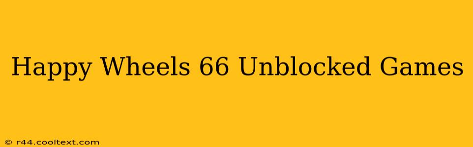 Happy Wheels 66 Unblocked Games