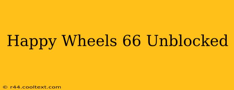 Happy Wheels 66 Unblocked