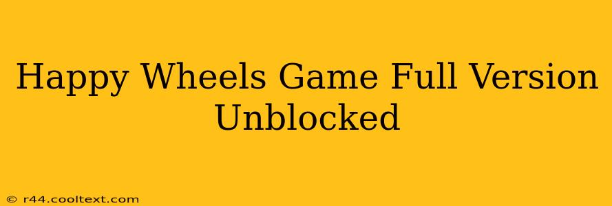 Happy Wheels Game Full Version Unblocked